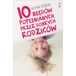 10 błędów popełnianych przez dobrych rodziców